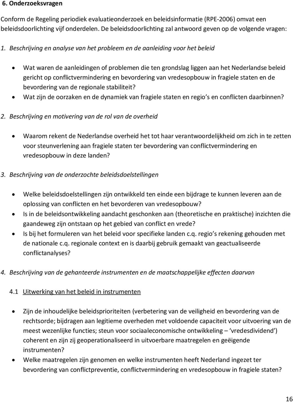 Beschrijving en analyse van het probleem en de aanleiding voor het beleid Wat waren de aanleidingen of problemen die ten grondslag liggen aan het Nederlandse beleid gericht op conflictvermindering en