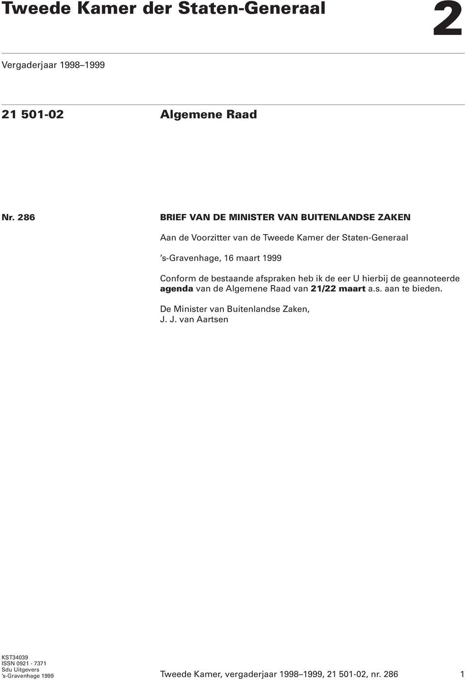 1999 Conform de bestaande afspraken heb ik de eer U hierbij de geannoteerde agenda van de Algemene Raad van 21/22 maart a.s. aan te bieden.