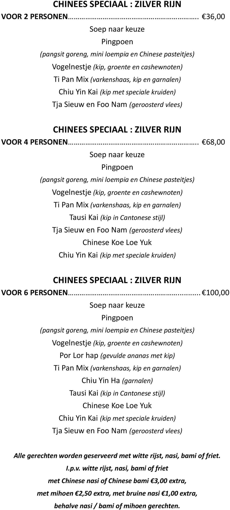 speciale kruiden) Tja Sieuw en Foo Nam (geroosterd vlees) CHINEES SPECIAAL : ZILVER RIJN VOOR 4 PERSONEN.