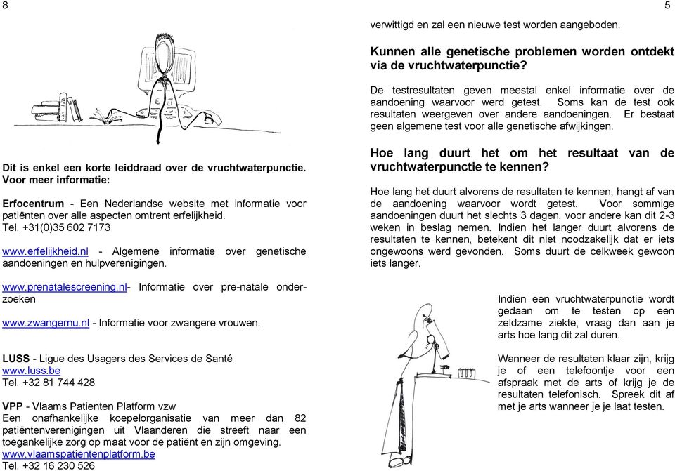 Er bestaat geen algemene test voor alle genetische afwijkingen. Dit is enkel een korte leiddraad over de vruchtwaterpunctie.