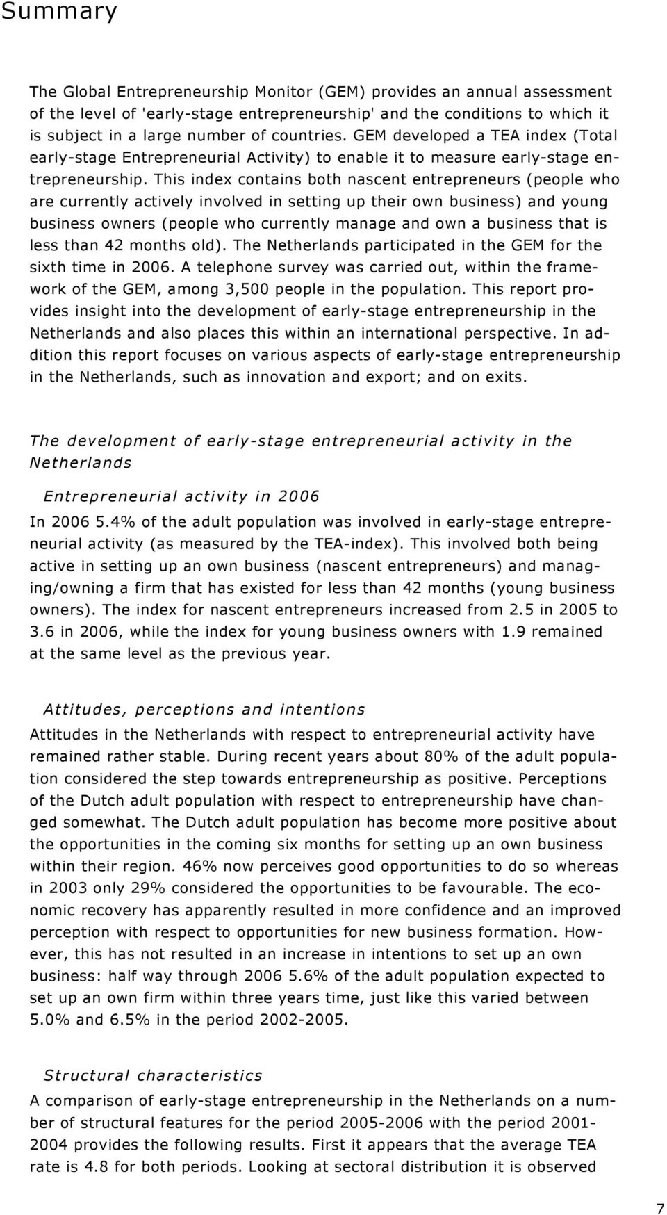 This index contains both nascent entrepreneurs (people who are currently actively involved in setting up their own business) and young business owners (people who currently manage and own a business