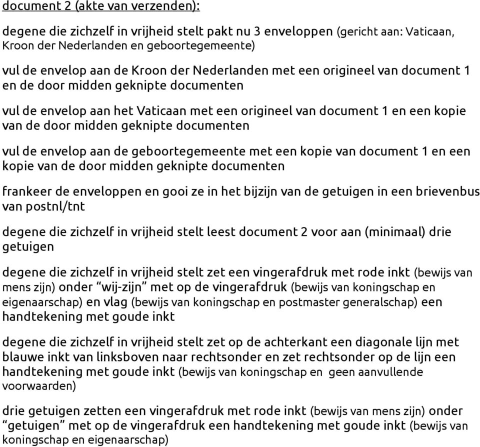 vul de envelop aan de geboortegemeente met een kopie van document 1 en een kopie van de door midden geknipte documenten frankeer de enveloppen en gooi ze in het bijzijn van de getuigen in een