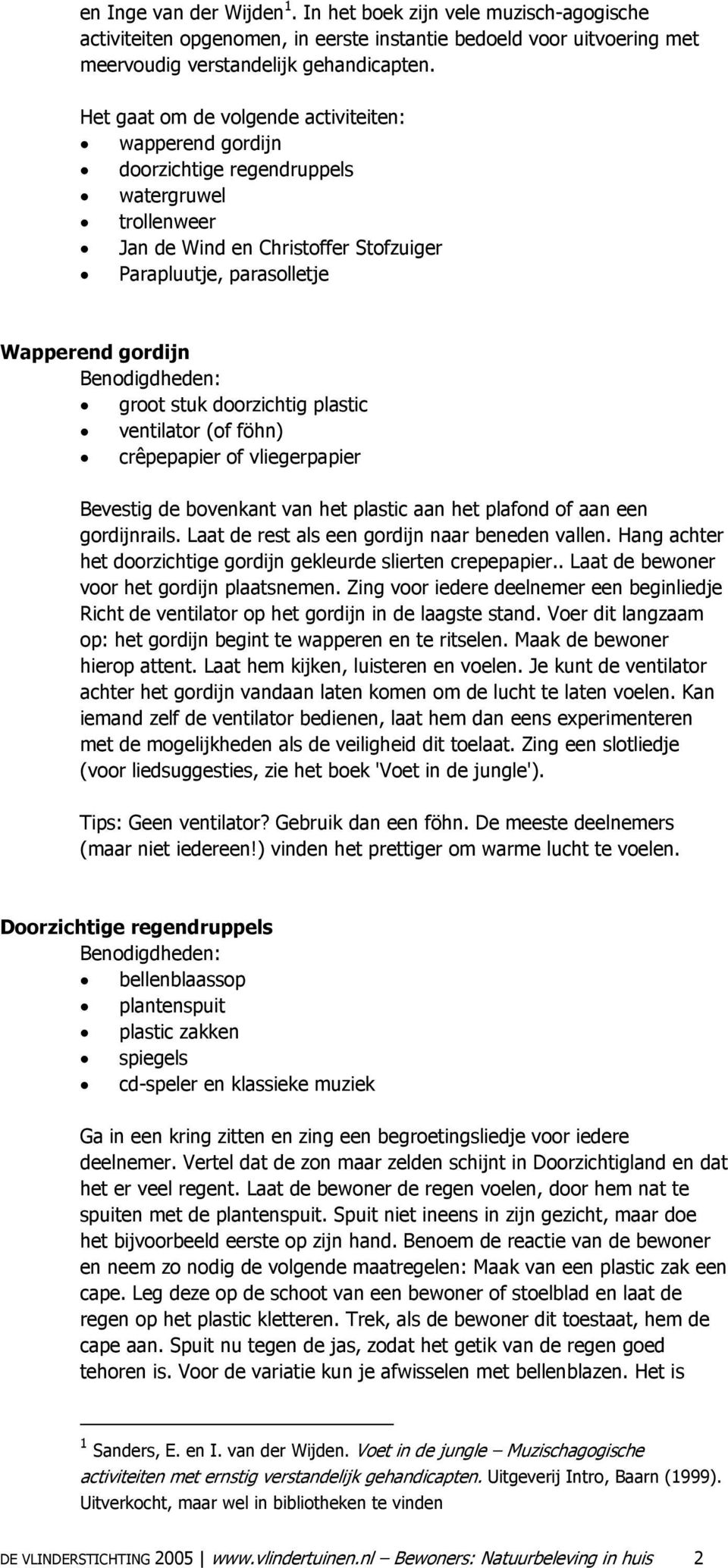 plastic ventilatr (f föhn) crêpepapier f vliegerpapier Bevestig de bvenkant van het plastic aan het plafnd f aan een grdijnrails. Laat de rest als een grdijn naar beneden vallen.