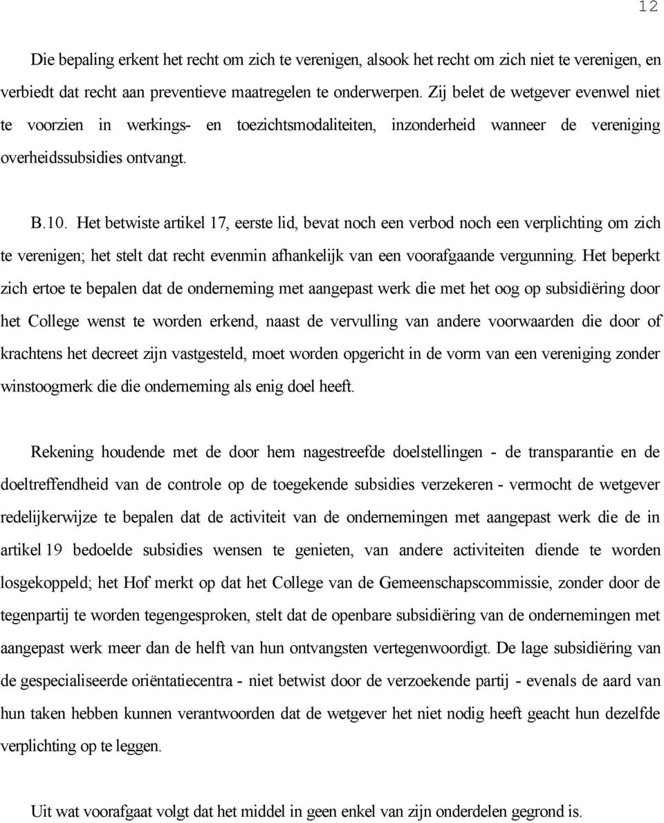 Het betwiste artikel 17, eerste lid, bevat noch een verbod noch een verplichting om zich te verenigen; het stelt dat recht evenmin afhankelijk van een voorafgaande vergunning.