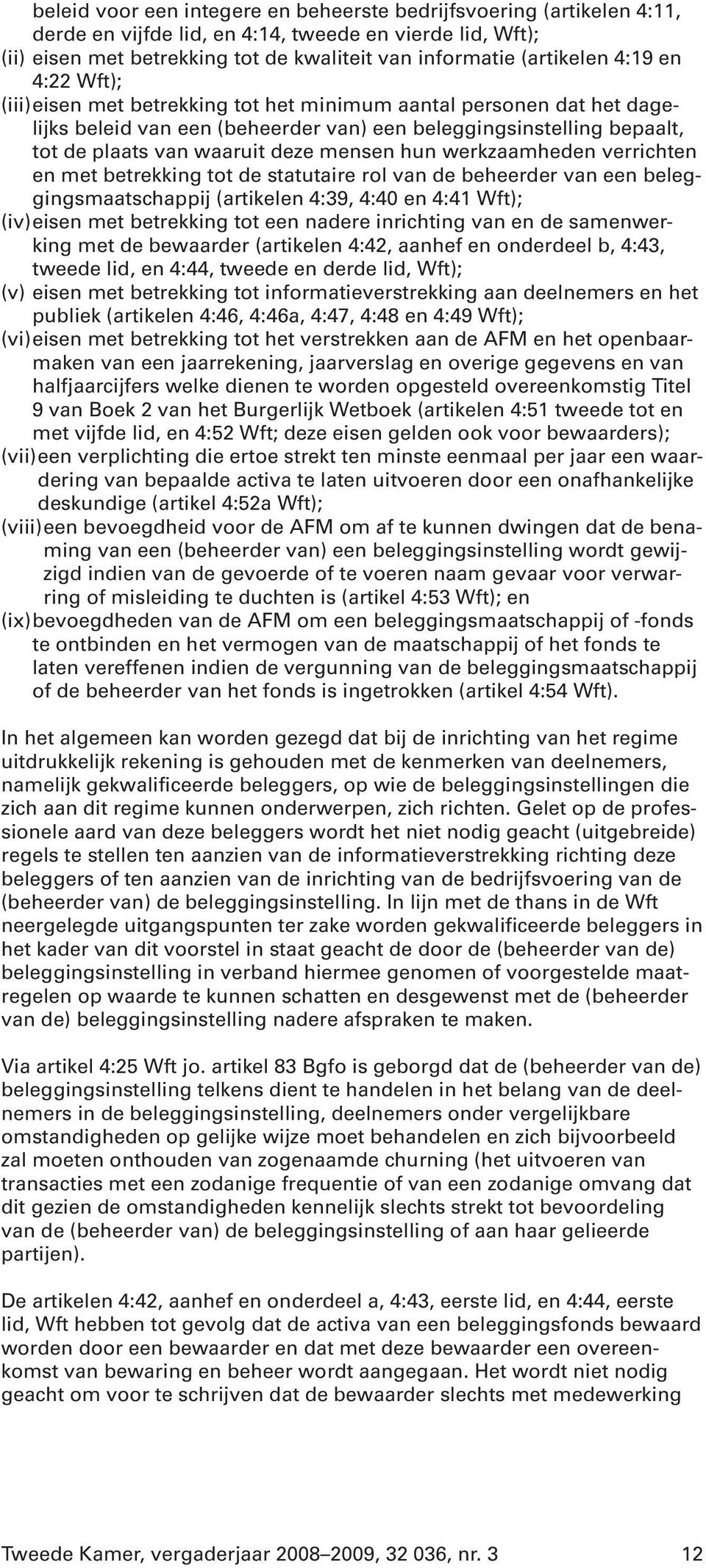 hun werkzaamheden verrichten en met betrekking tot de statutaire rol van de beheerder van een beleggingsmaatschappij (artikelen 4:39, 4:40 en 4:41 Wft); (iv)eisen met betrekking tot een nadere