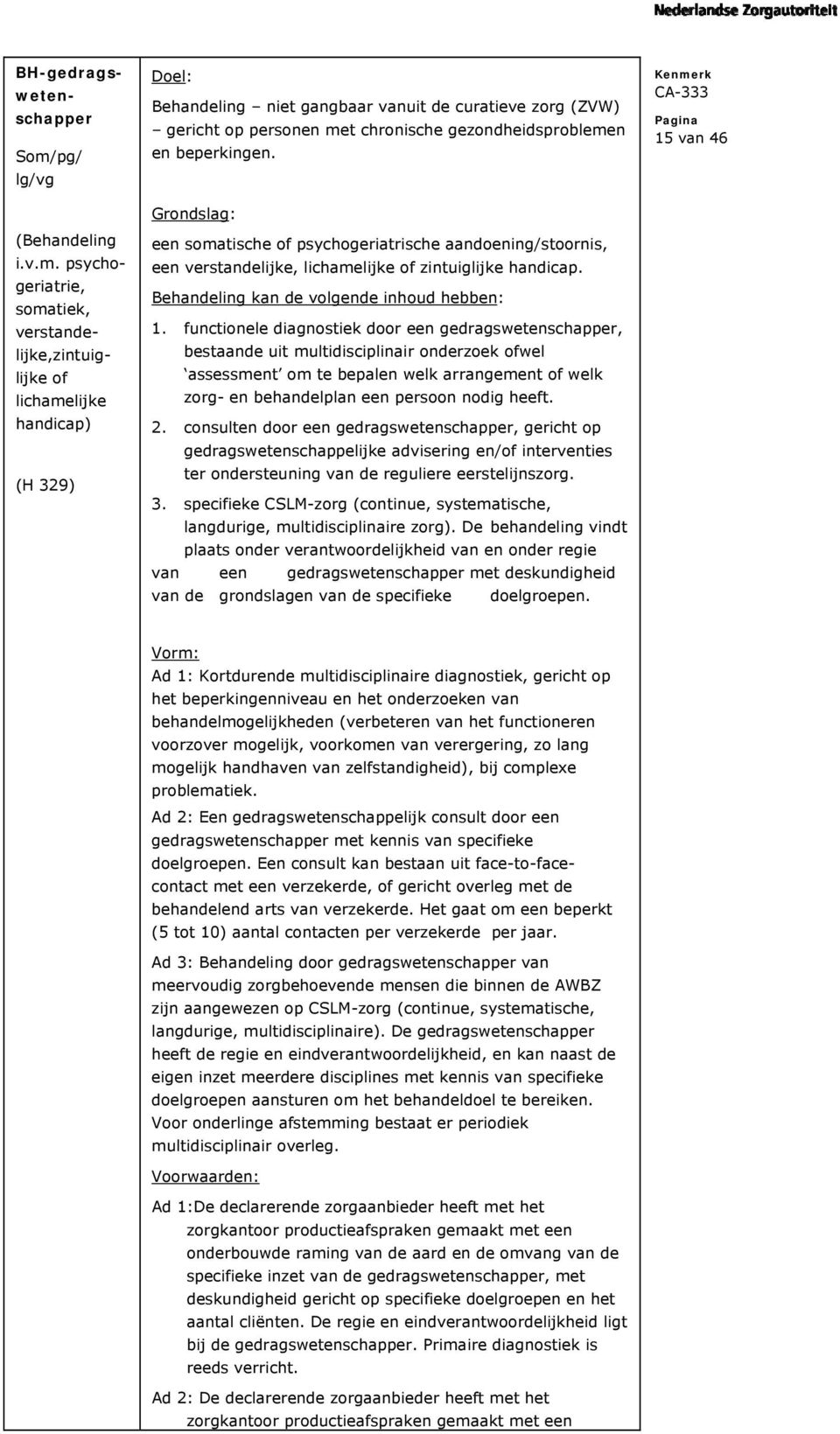 psychogeriatrie, somatiek, verstandelijke,zintuiglijke of lichamelijke handicap) (H 329) Behandeling niet gangbaar vanuit de curatieve zorg (ZVW) gericht op personen met chronische