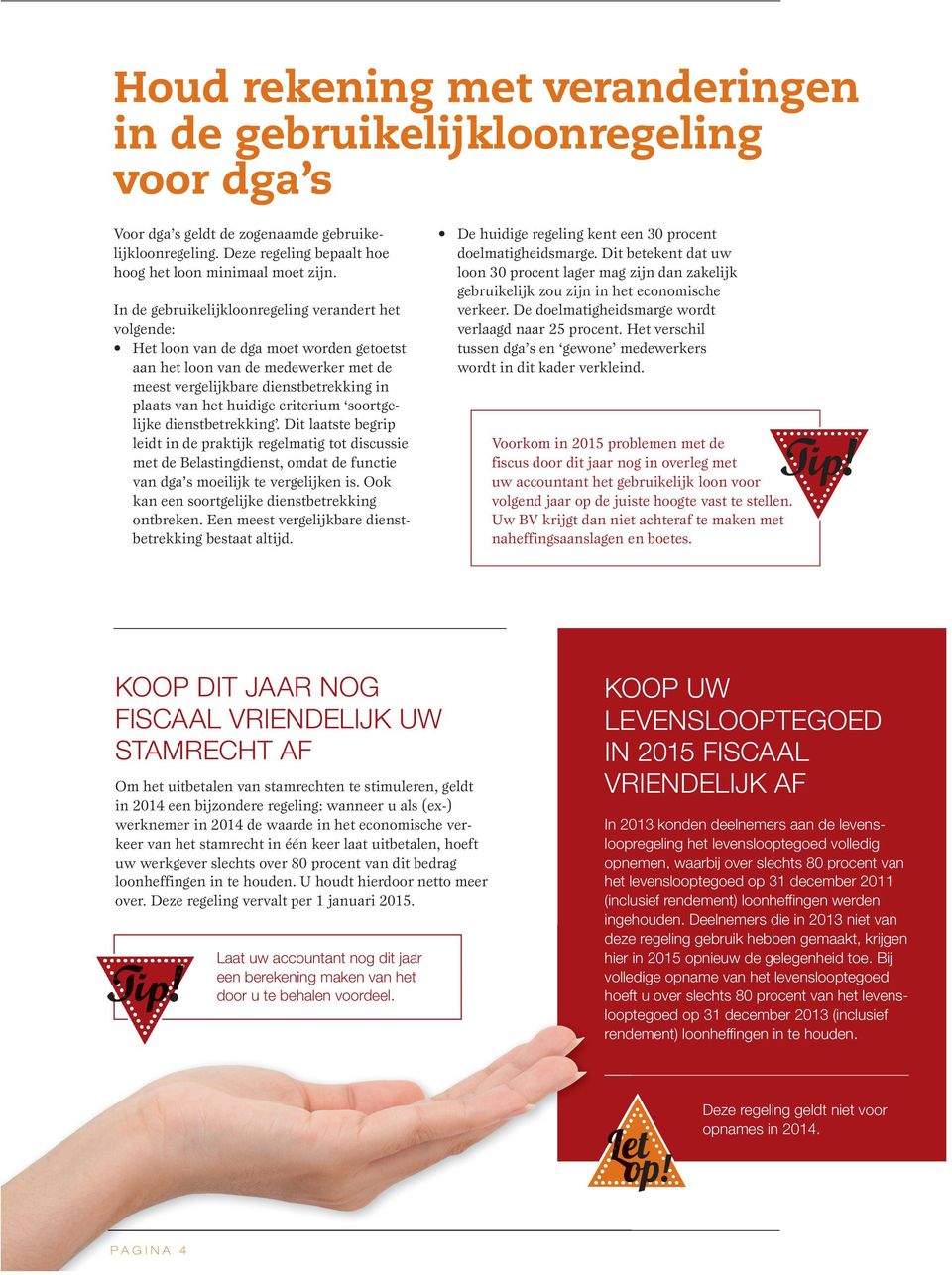 criterium soortgelijke dienstbetrekking. Dit laatste begrip leidt in de praktijk regelmatig tot discussie met de Belastingdienst, omdat de functie van dga s moeilijk te vergelijken is.