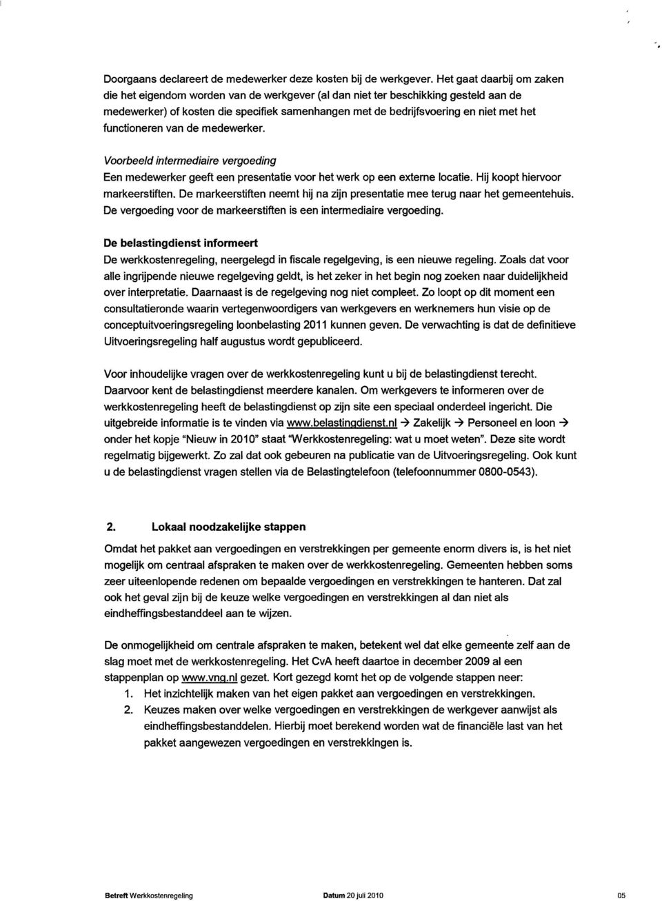 functioneren van de medewerker. Voorbeeld intermediaire vergoeding Een medewerker geeft een presentatie voor het werk op een externe locatie. Hij koopt hiervoor markeerstiften.