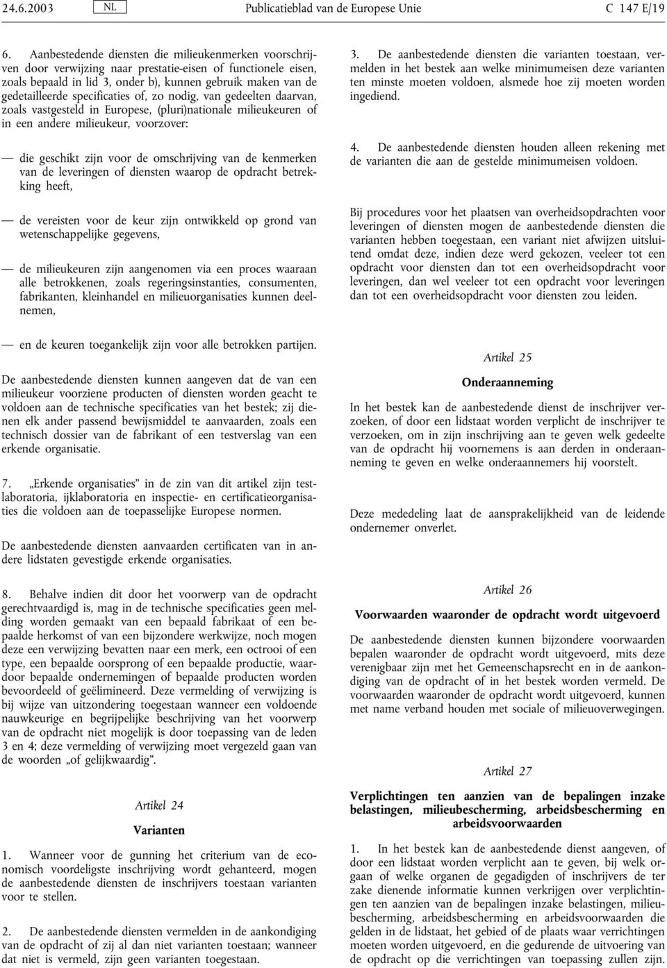 specificaties of, zo nodig, van gedeelten daarvan, zoals vastgesteld in Europese, (pluri)nationale milieukeuren of in een andere milieukeur, voorzover: die geschikt zijn voor de omschrijving van de