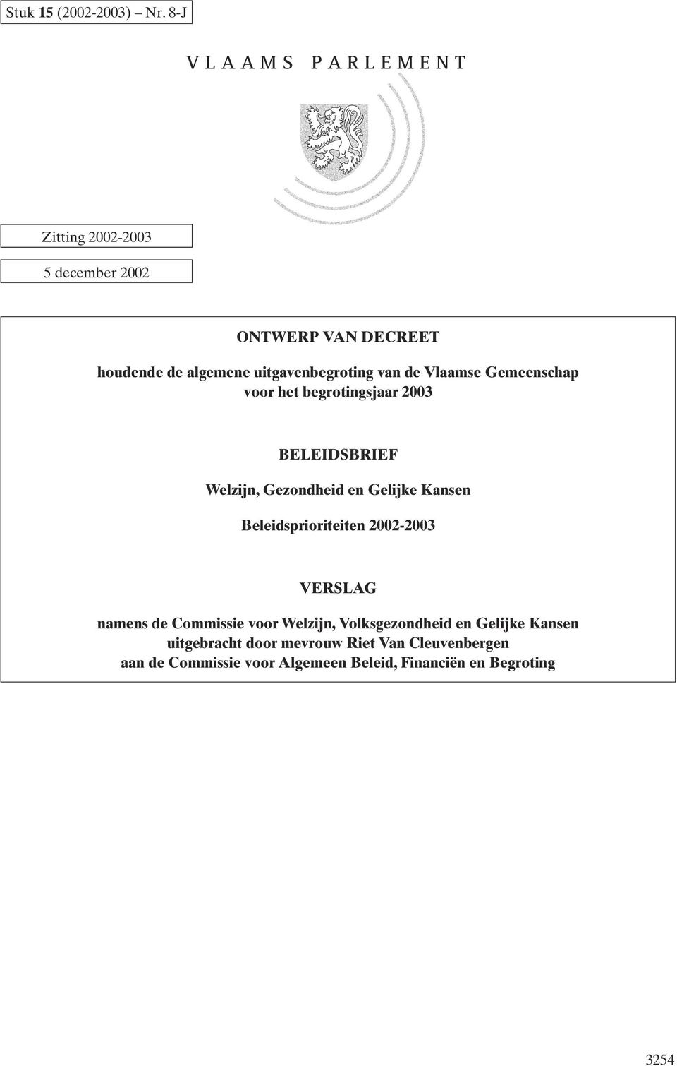 van de Vlaamse Gemeenschap voor het begrotingsjaar 2003 BELEIDSBRIEF Welzijn, Gezondheid en Gelijke Kansen