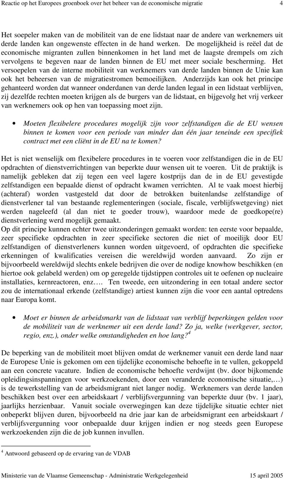 Het versoepelen van de interne mobiliteit van werknemers van derde landen binnen de Unie kan ook het beheersen van de migratiestromen bemoeilijken.