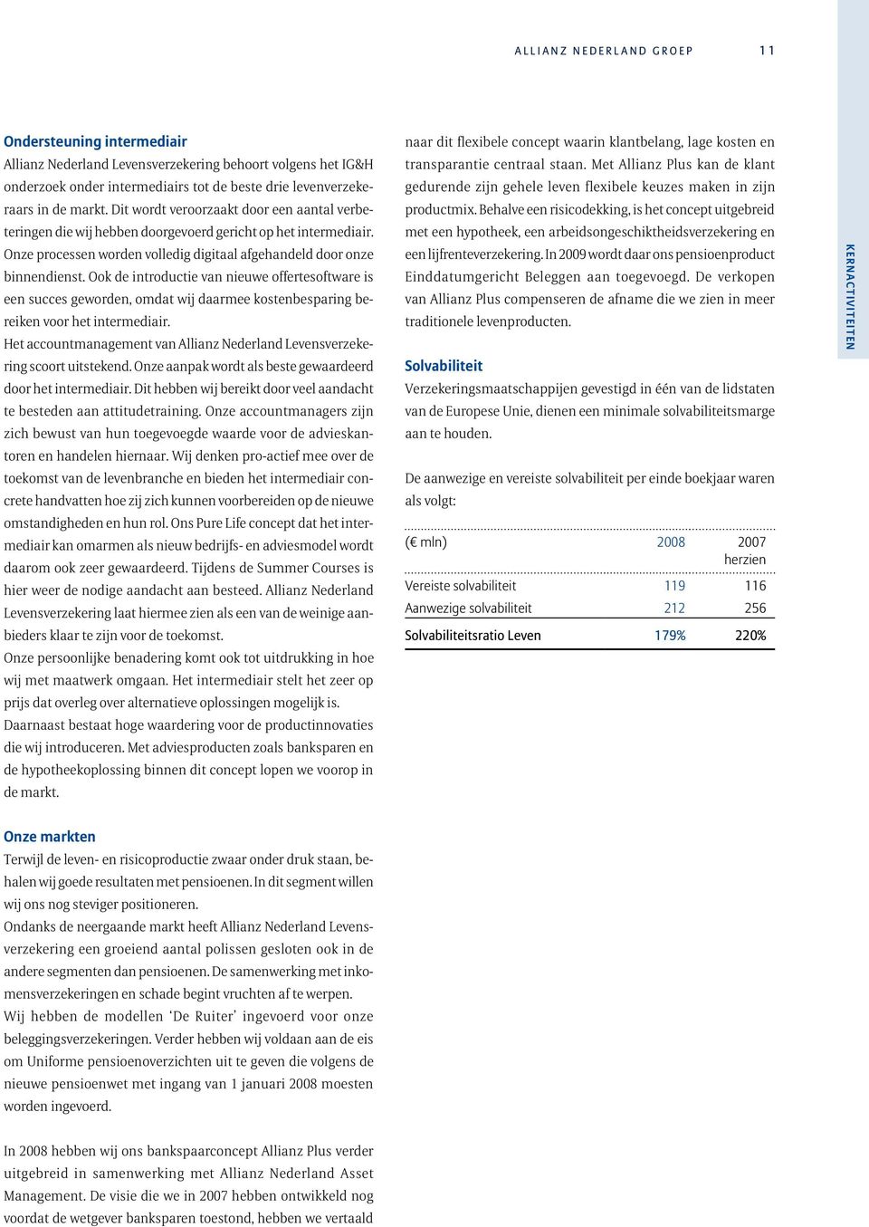 Ook de introductie van nieuwe offertesoftware is een succes geworden, omdat wij daarmee kostenbesparing bereiken voor het intermediair.