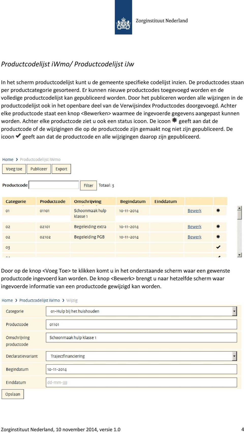 Door het publiceren worden alle wijzingen in de productcodelijst ook in het openbare deel van de Verwijsindex Productcodes doorgevoegd.