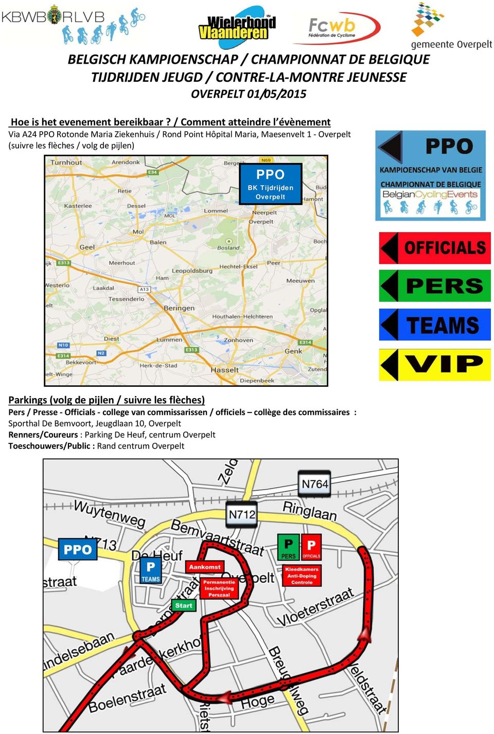 / Comment atteindre l évènement Via A24 PPO Rotonde Maria Ziekenhuis / Rond Point Hôpital Maria, Maesenvelt 1 Overpelt (suivre les flèches /