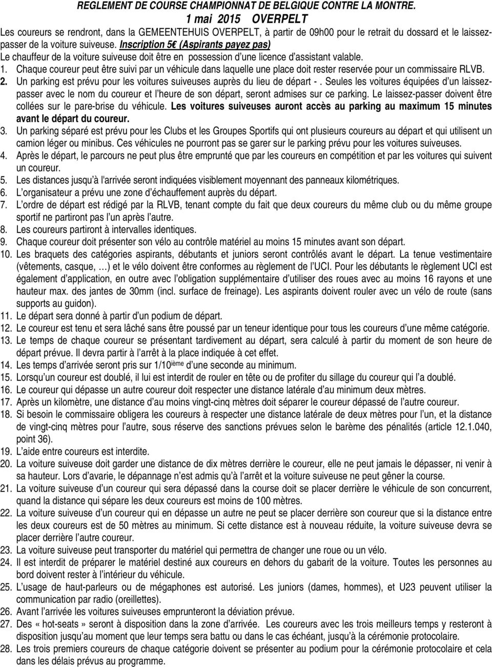 Inscription 5 (Aspirants payez pas) Le chauffeur de la voiture suiveuse doit être en possession d une licence d assistant valable. 1.