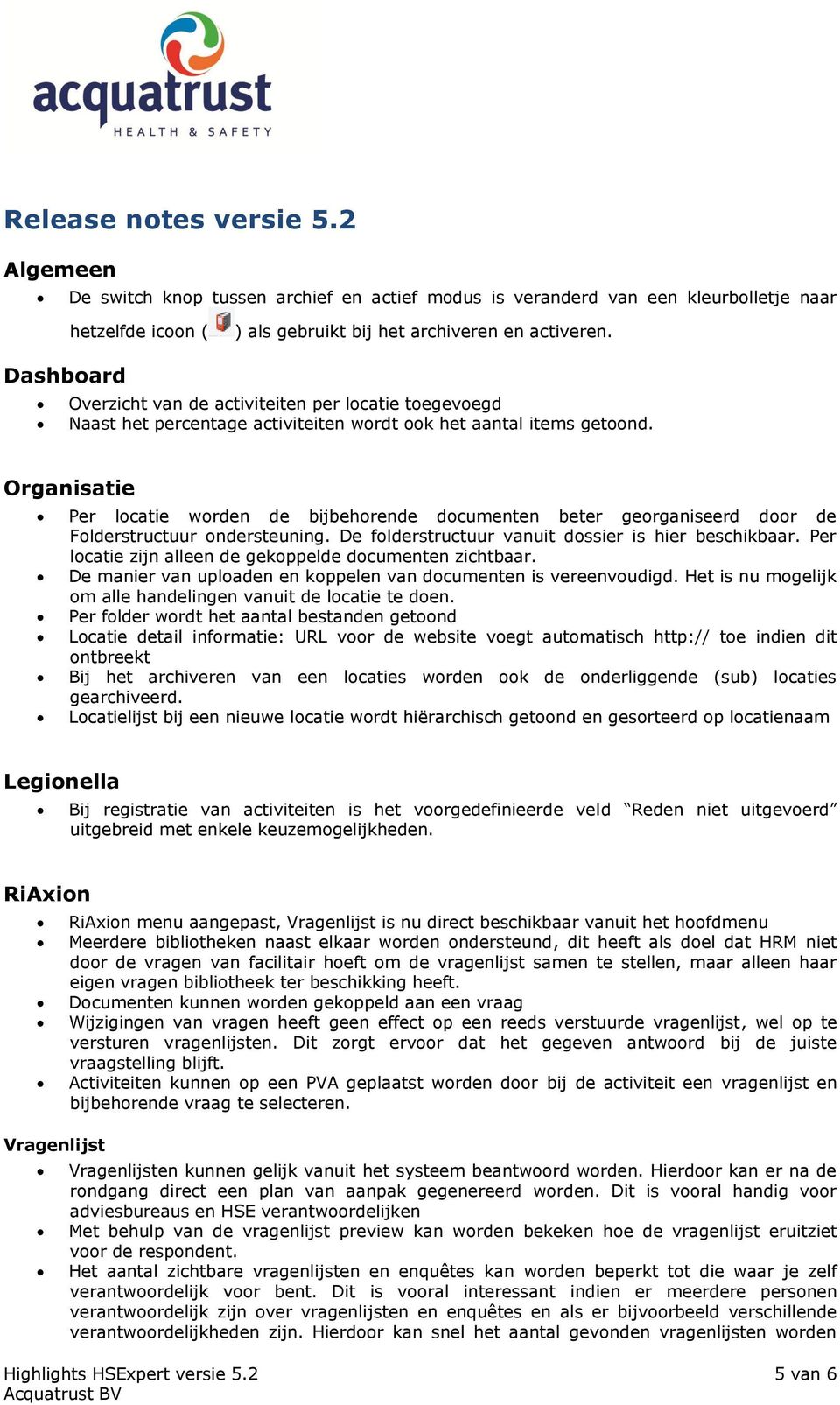 Organisatie Per locatie worden de bijbehorende documenten beter georganiseerd door de Folderstructuur ondersteuning. De folderstructuur vanuit dossier is hier beschikbaar.