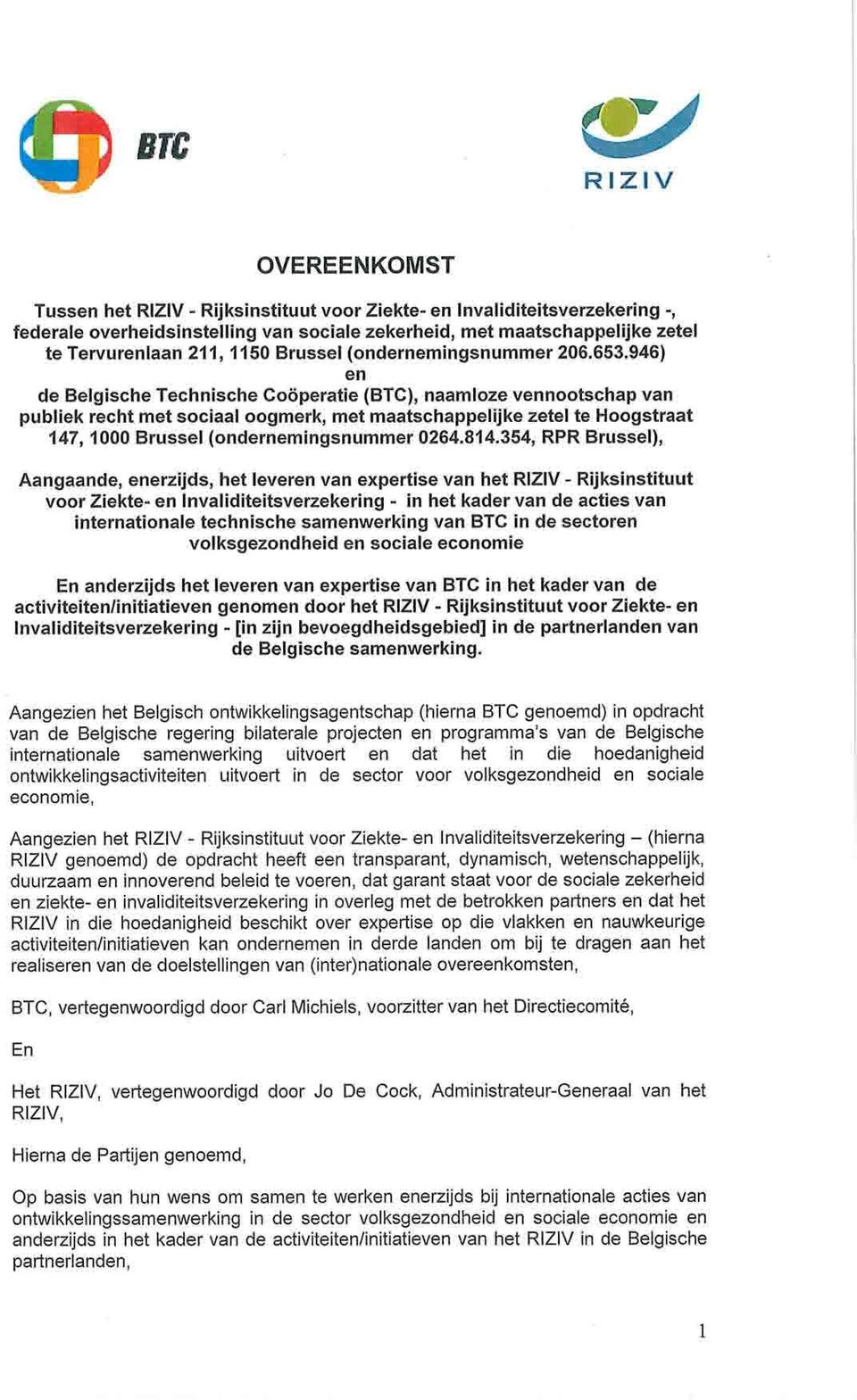 946) en de Belgische Technische Cooperatie (BTC), naamloze vennootschap van publiek recht met sociaal oogmerk, met maatschappelijke zetel te Hoogstraat 147, 1000 Brussel (ondernemingsnummer 0264.814.
