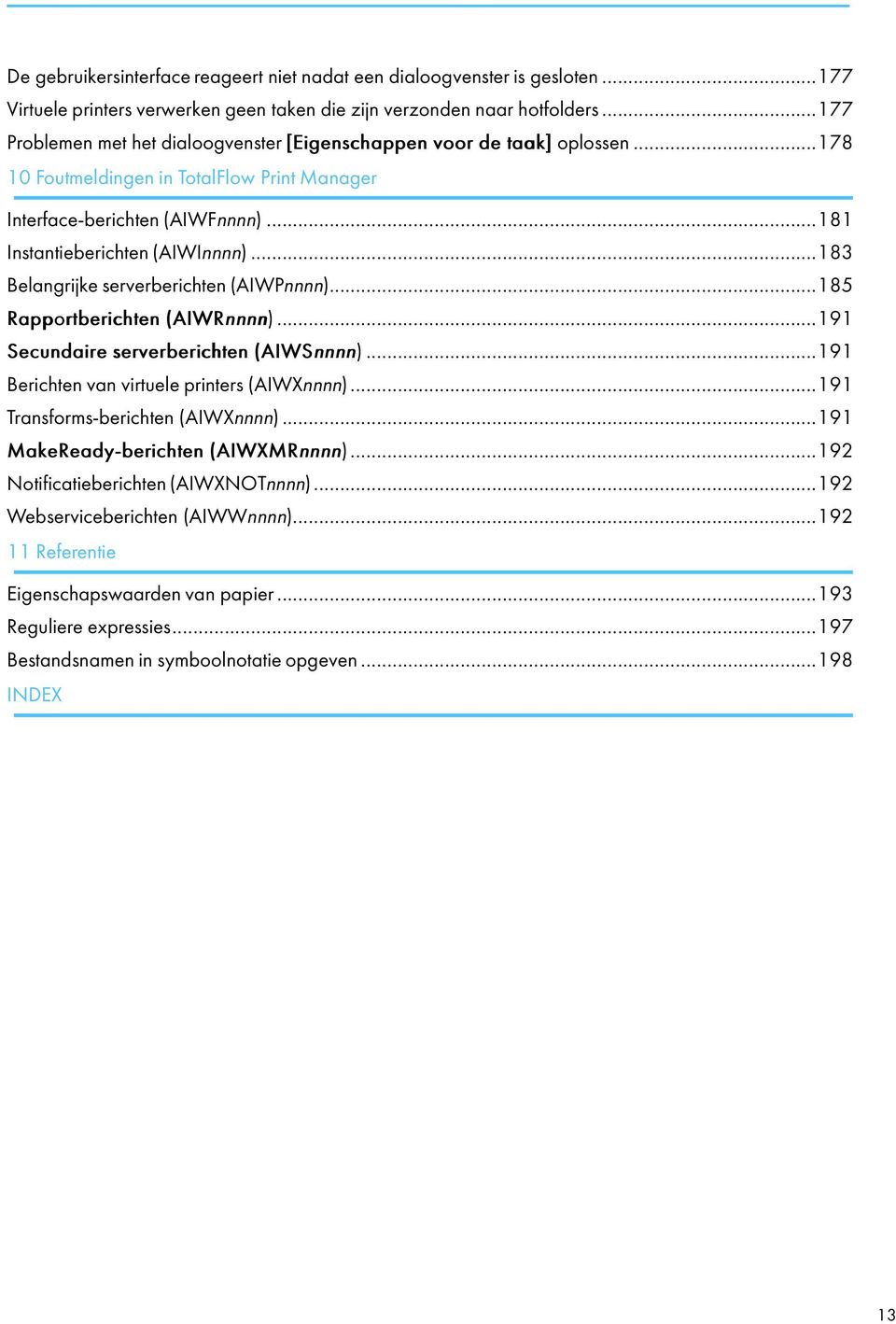 ..183 Belangrijke serverberichten (AIWPnnnn)...185 Rapportberichten (AIWRnnnn)...191 Secundaire serverberichten (AIWSnnnn)...191 Berichten van virtuele printers (AIWXnnnn).