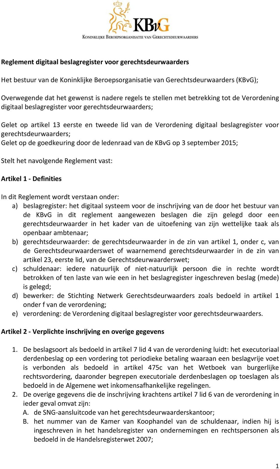 Gelet op de goedkeuring door de ledenraad van de KBvG op 3 september 2015; Stelt het navolgende Reglement vast: Artikel 1 Definities In dit Reglement wordt verstaan onder: a) beslagregister: het