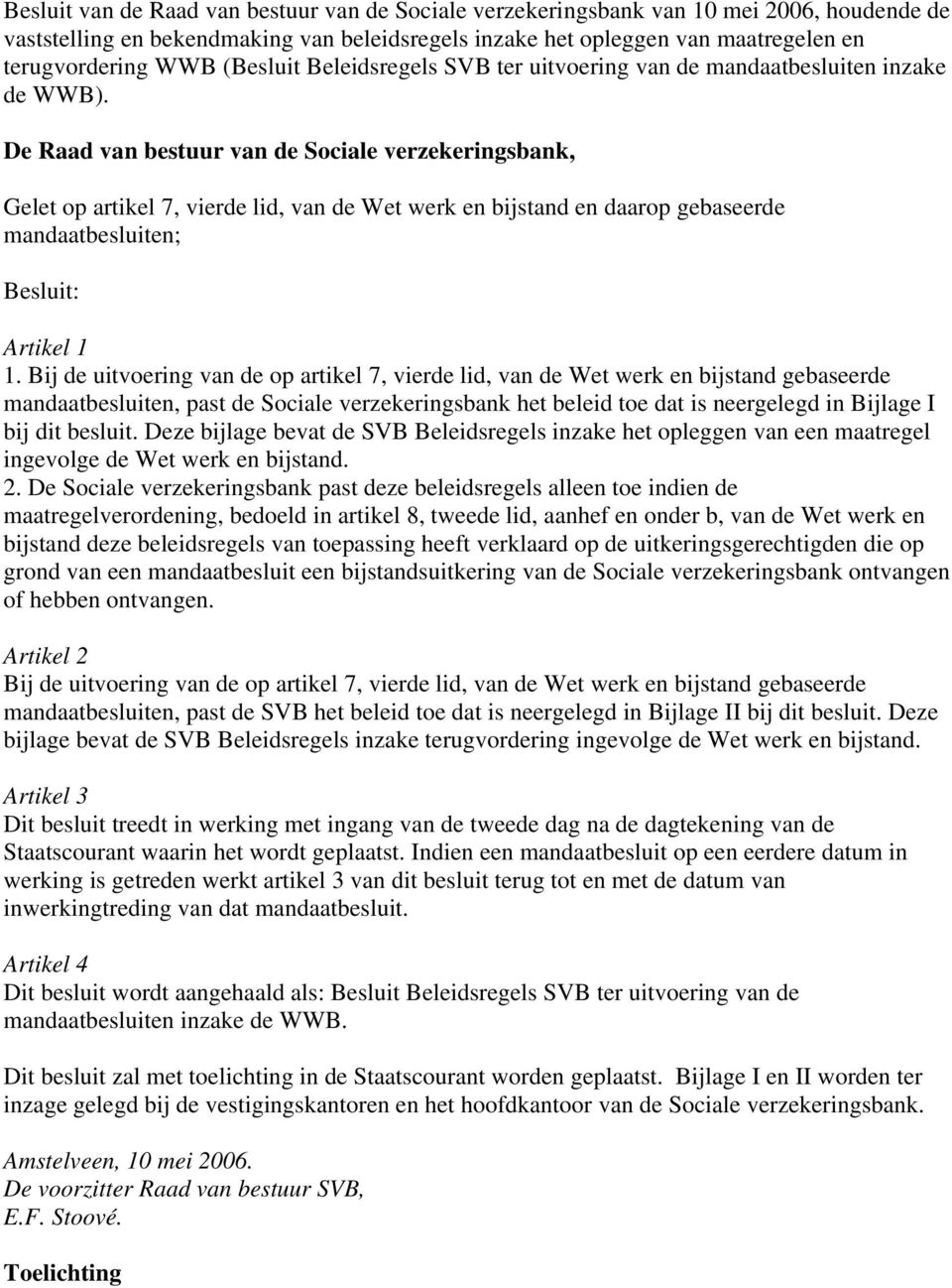 De Raad van bestuur van de Sociale verzekeringsbank, Gelet op artikel 7, vierde lid, van de Wet werk en bijstand en daarop gebaseerde mandaatbesluiten; Besluit: Artikel 1 1.