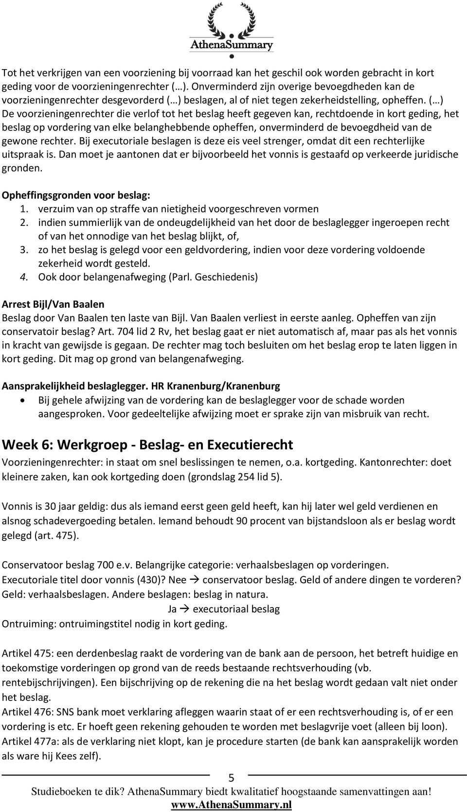 ( ) De voorzieningenrechter die verlof tot het beslag heeft gegeven kan, rechtdoende in kort geding, het beslag op vordering van elke belanghebbende opheffen, onverminderd de bevoegdheid van de