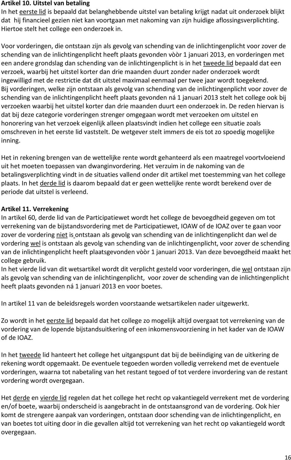 aflossingsverplichting. Hiertoe stelt het college een onderzoek in.