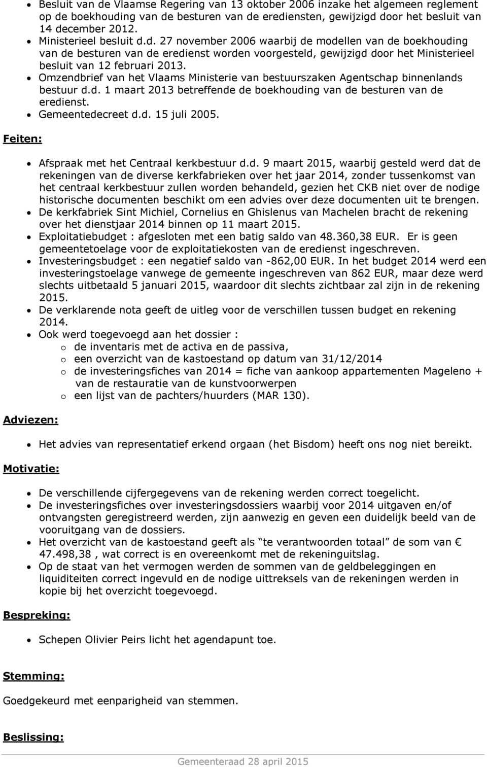 Omzendbrief van het Vlaams Ministerie van bestuurszaken Agentschap binnenlands bestuur d.d. 1 maart 2013 betreffende de boekhouding van de besturen van de eredienst. Gemeentedecreet d.d. 15 juli 2005.