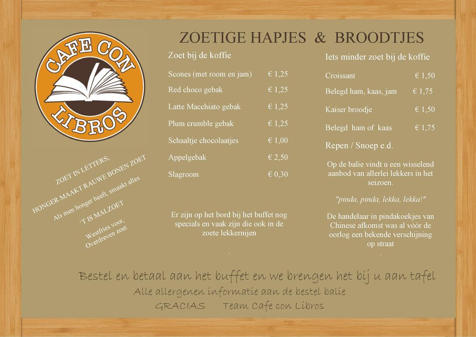 bord bij het buffet nog specials en vaak zijn die ook in de zoete lekkernijen Croissant 1,50 Belegd ham, kaas, jam 1,75 Kaiser broodje 1,50 Belegd ham of kaas 1,75 Repen / Snoep ed Op de balie