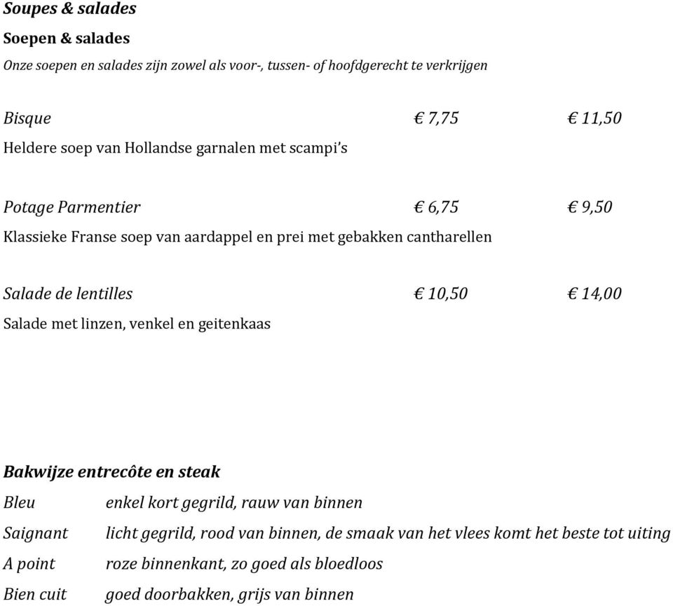 lentilles 10,50 14,00 Salade met linzen, venkel en geitenkaas Bakwijze entrecôte en steak Bleu enkel kort gegrild, rauw van binnen Saignant licht