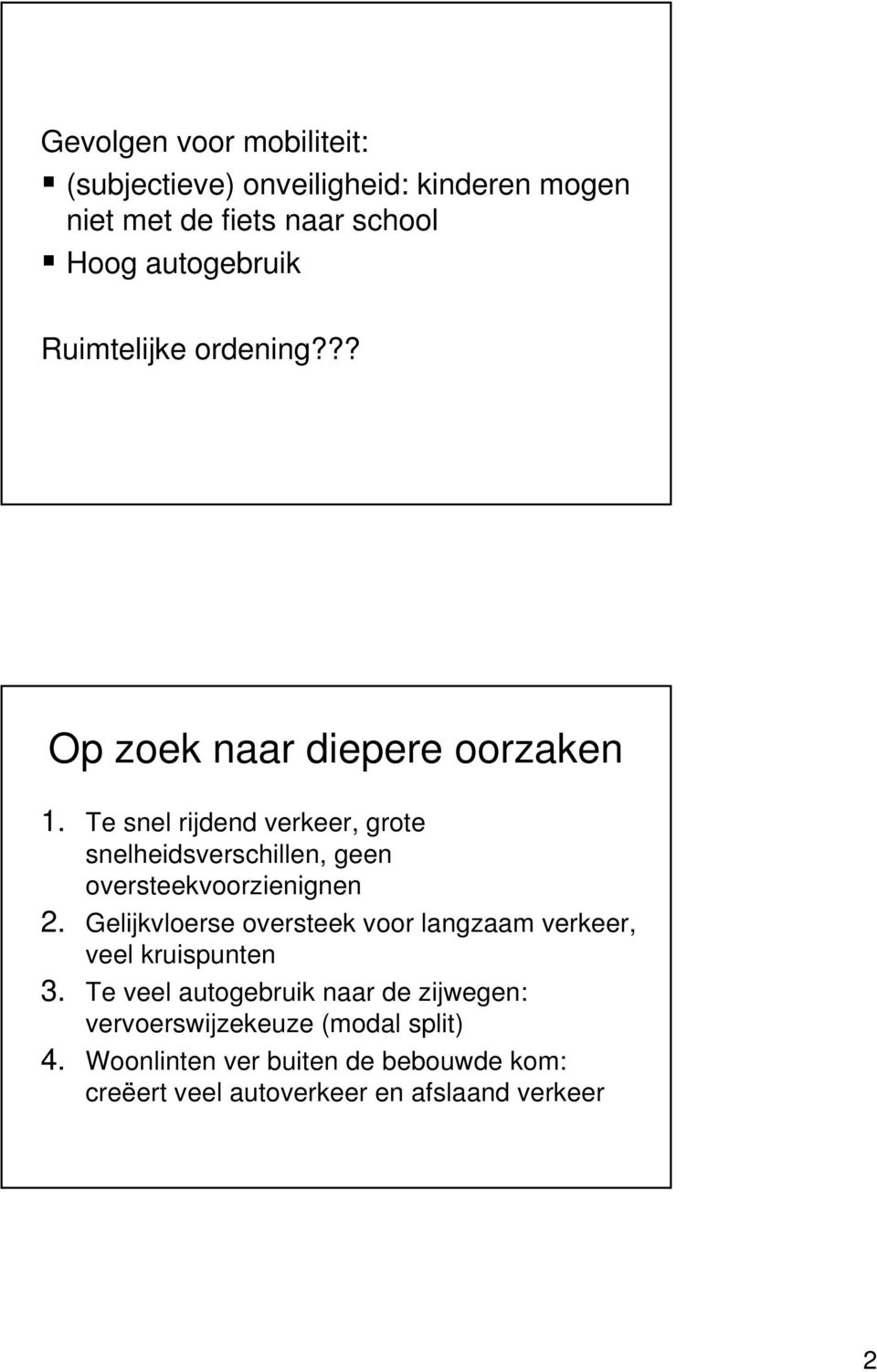 Te snel rijdend verkeer, grote snelheidsverschillen, geen oversteekvoorzienignen 2.