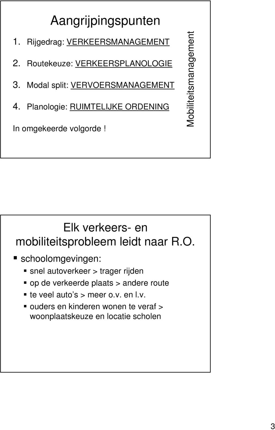 Mobiliteitsmanagement Elk verkeers- en mobiliteitsprobleem leidt naar R.O.