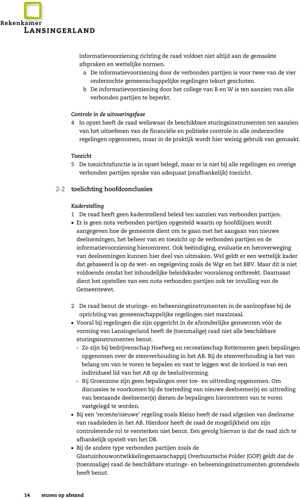 b De in formatievoorzien in g door het college van B en W is ten aan zien van alle verbon den partijen te beperkt.