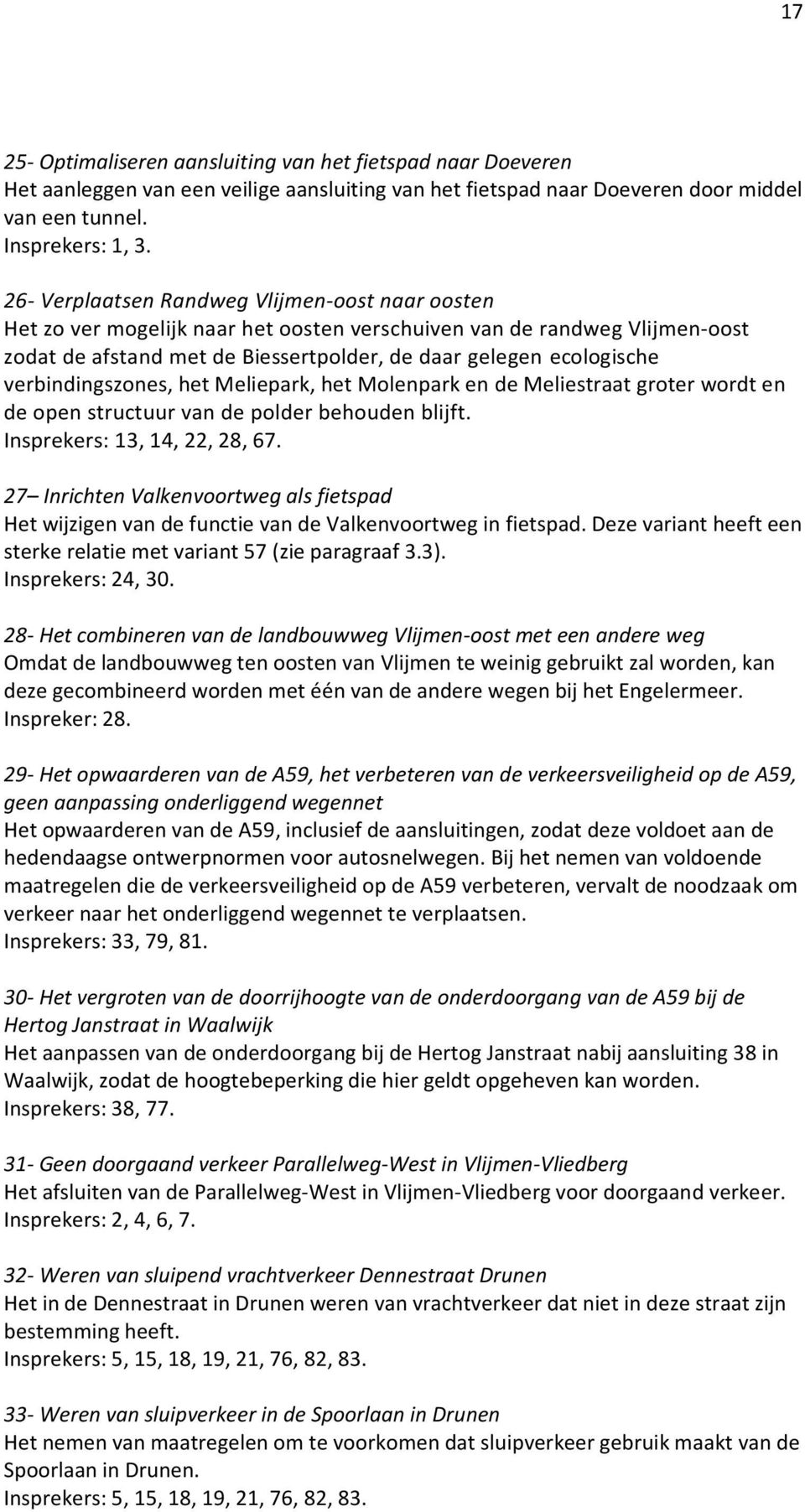 verbindingszones, het Meliepark, het Molenpark en de Meliestraat groter wordt en de open structuur van de polder behouden blijft. Insprekers: 13, 14, 22, 28, 67.