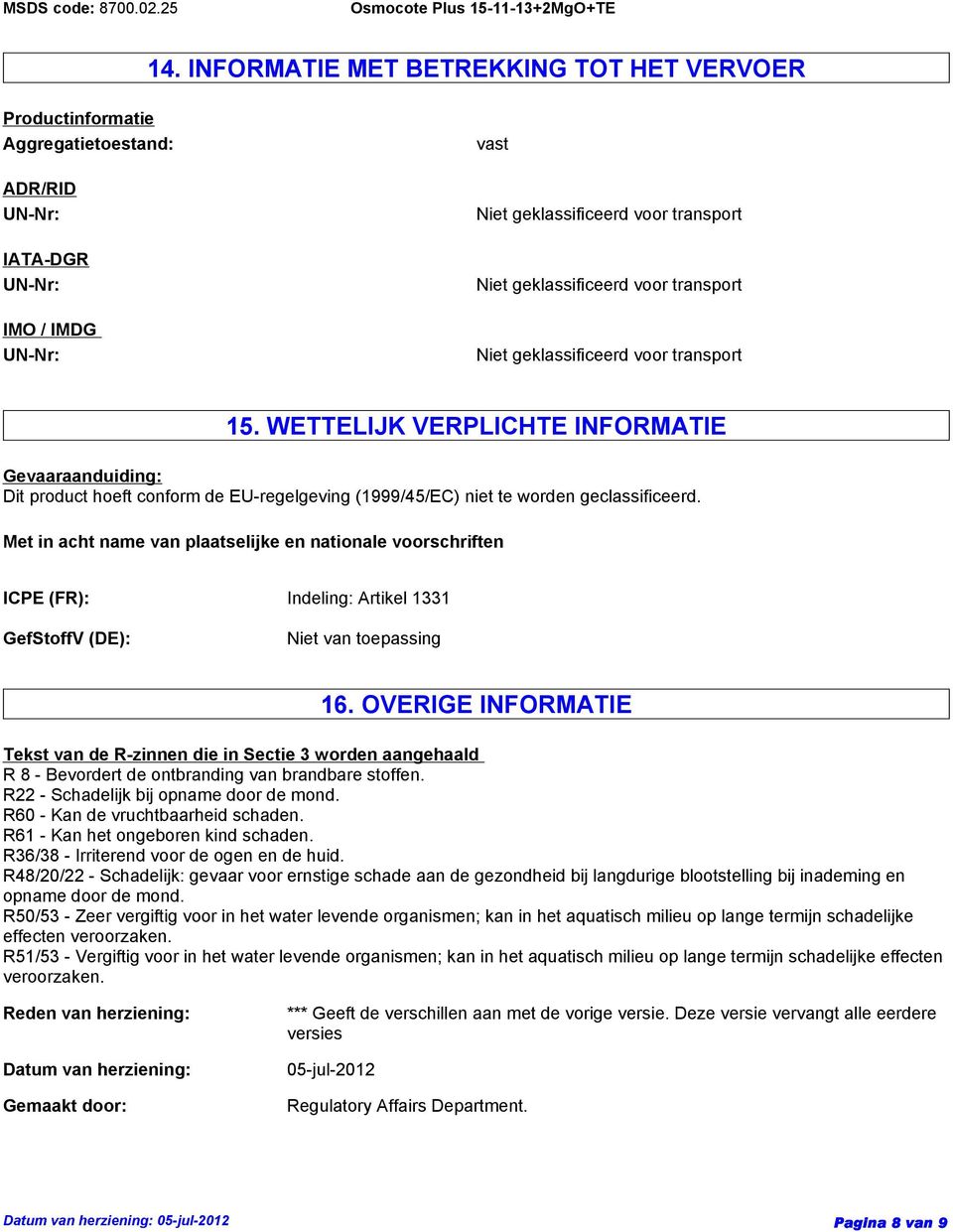 Met in acht name van plaatselijke en nationale voorschriften ICPE (FR): Indeling: Artikel 1331 GefStoffV (DE): 16.