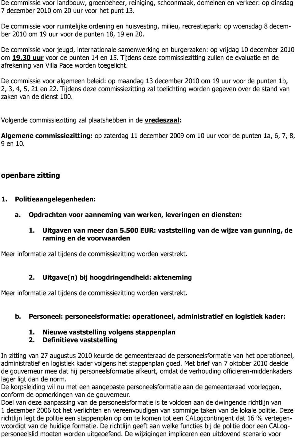 De commissie voor jeugd, internationale samenwerking en burgerzaken: op vrijdag 10 december 2010 om 19.30 uur voor de punten 14 en 15.