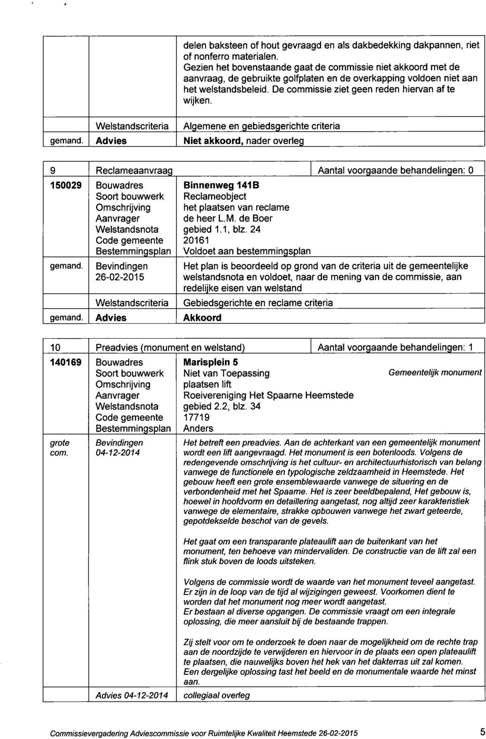 De commissie ziet geen reden hiervan af te wijken.