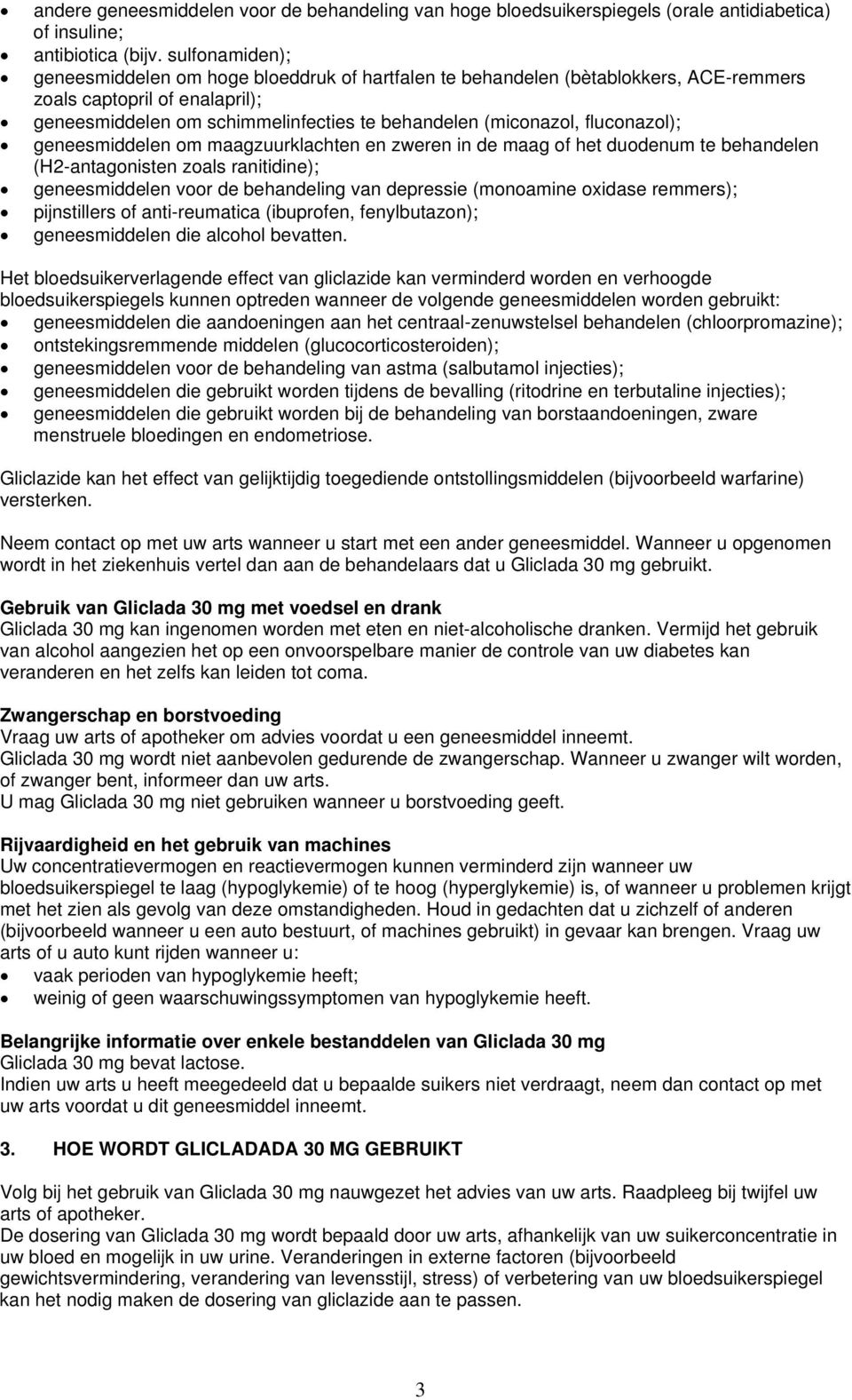 fluconazol); geneesmiddelen om maagzuurklachten en zweren in de maag of het duodenum te behandelen (H2-antagonisten zoals ranitidine); geneesmiddelen voor de behandeling van depressie (monoamine