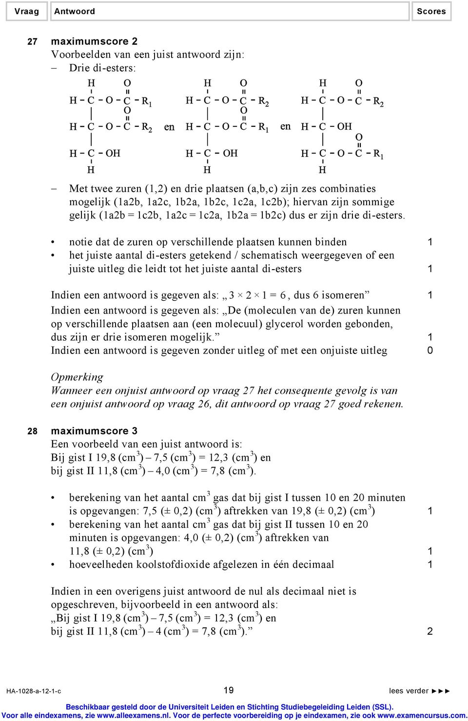 notie dat de zuren op verschillende plaatsen kunnen binden 1 het juiste aantal di-esters getekend / schematisch weergegeven of een juiste uitleg die leidt tot het juiste aantal di-esters 1 Indien een