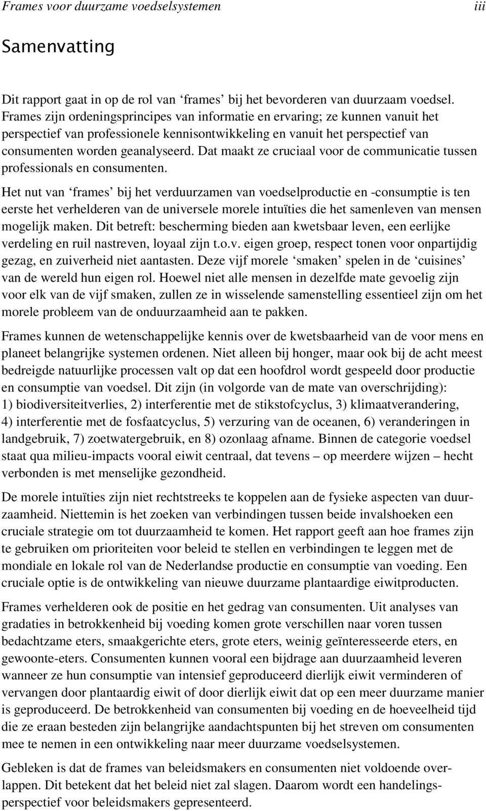 Dat maakt ze cruciaal voor de communicatie tussen professionals en consumenten.