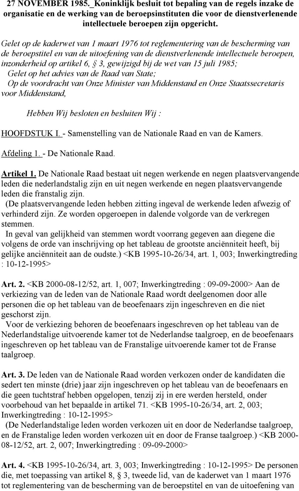 gewijzigd bij de wet van 15 juli 1985; Gelet op het advies van de Raad van State; Op de voordracht van Onze Minister van Middenstand en Onze Staatssecretaris voor Middenstand, Hebben Wij besloten en