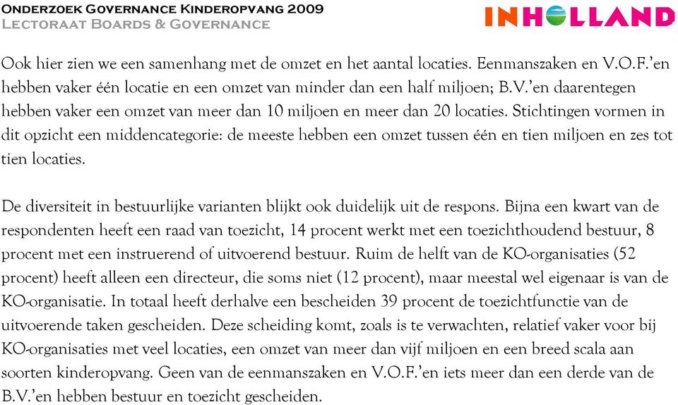 De diversiteit in bestuurlijke varianten blijkt ook duidelijk uit de respons.