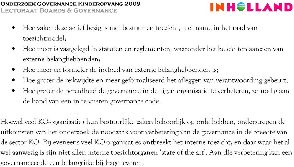 governance in de eigen organisatie te verbeteren, zo nodig aan de hand van een in te voeren governance code.