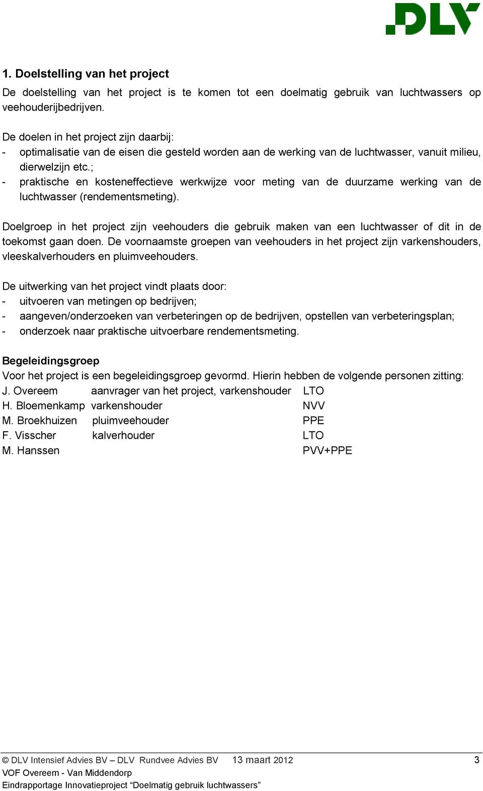 ; - praktische en kosteneffectieve werkwijze voor meting van de duurzame werking van de luchtwasser (rendementsmeting).