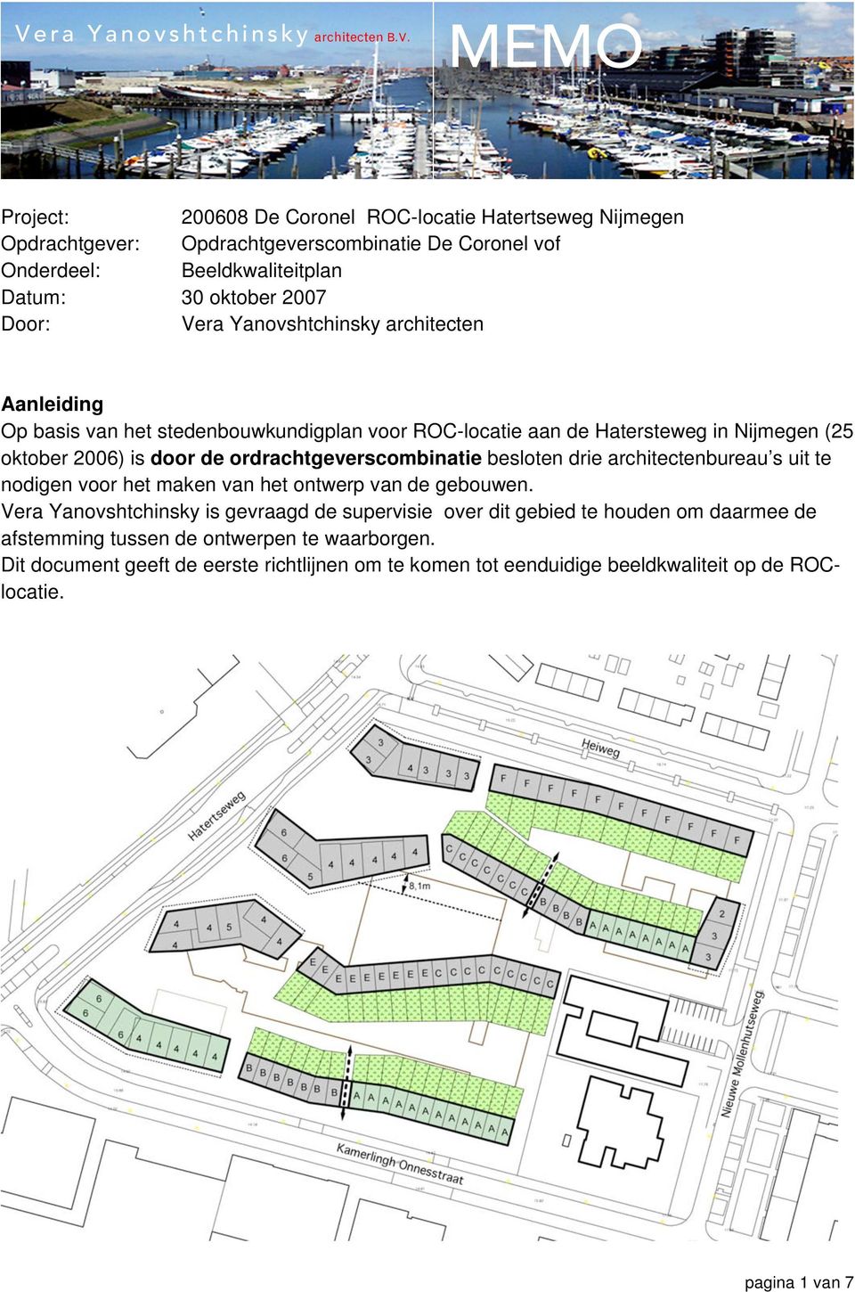 ordrachtgeverscombinatie besloten drie architectenbureau s uit te nodigen voor het maken van het ontwerp van de gebouwen.