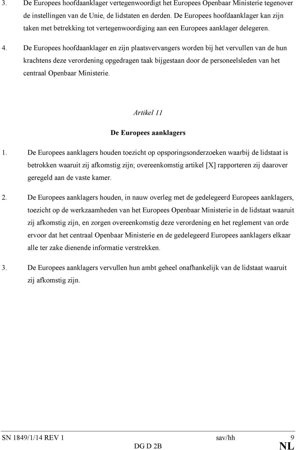 De Europees hoofdaanklager en zijn plaatsvervangers worden bij het vervullen van de hun krachtens deze verordening opgedragen taak bijgestaan door de personeelsleden van het centraal Openbaar