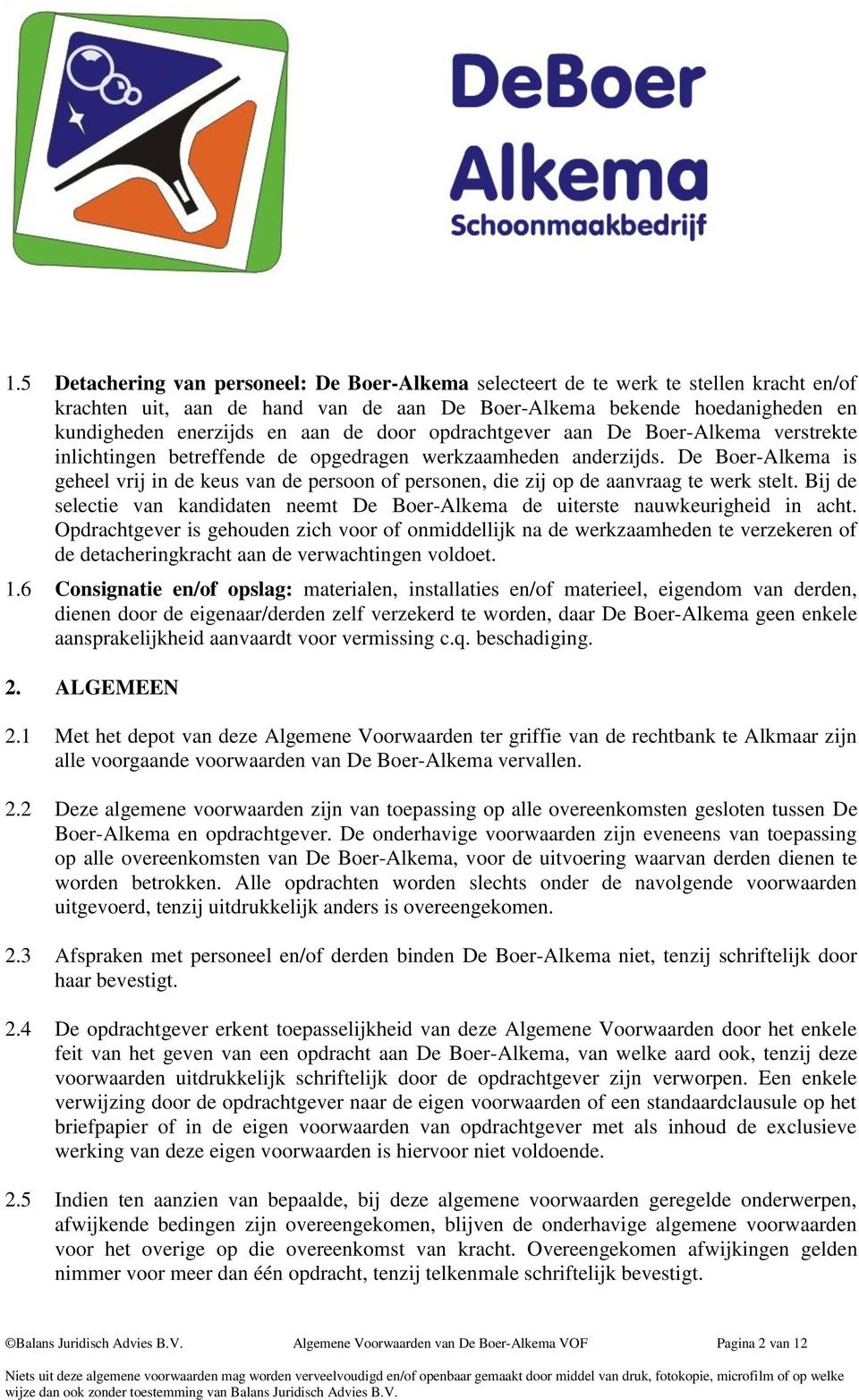 De Boer-Alkema is geheel vrij in de keus van de persoon of personen, die zij op de aanvraag te werk stelt. Bij de selectie van kandidaten neemt De Boer-Alkema de uiterste nauwkeurigheid in acht.