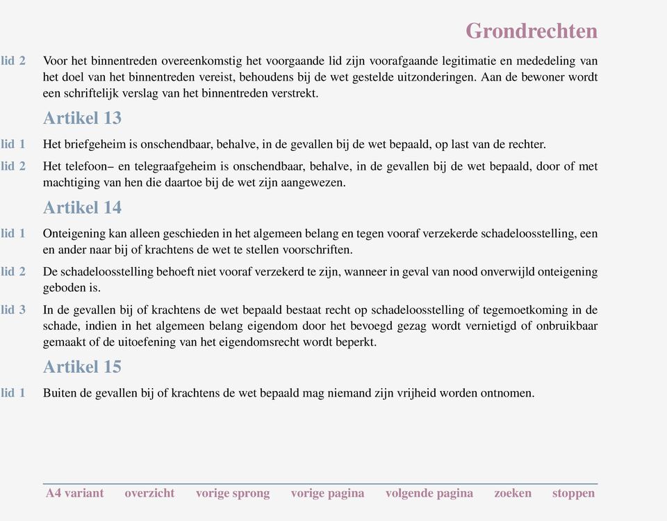 Artikel 13 Het briefgeheim is onschendbaar, behalve, in de gevallen bij de wet bepaald, op last van de rechter.