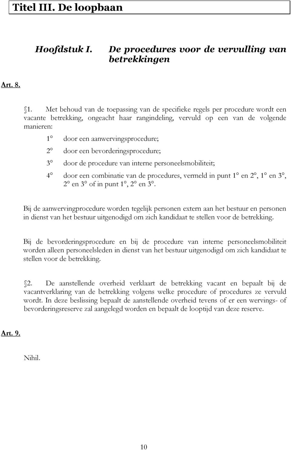 2 door een bevorderingsprocedure; 3 door de procedure van interne personeelsmobiliteit; 4 door een combinatie van de procedures, vermeld in punt 1 en 2, 1 en 3, 2 en 3 of in punt 1, 2 en 3.