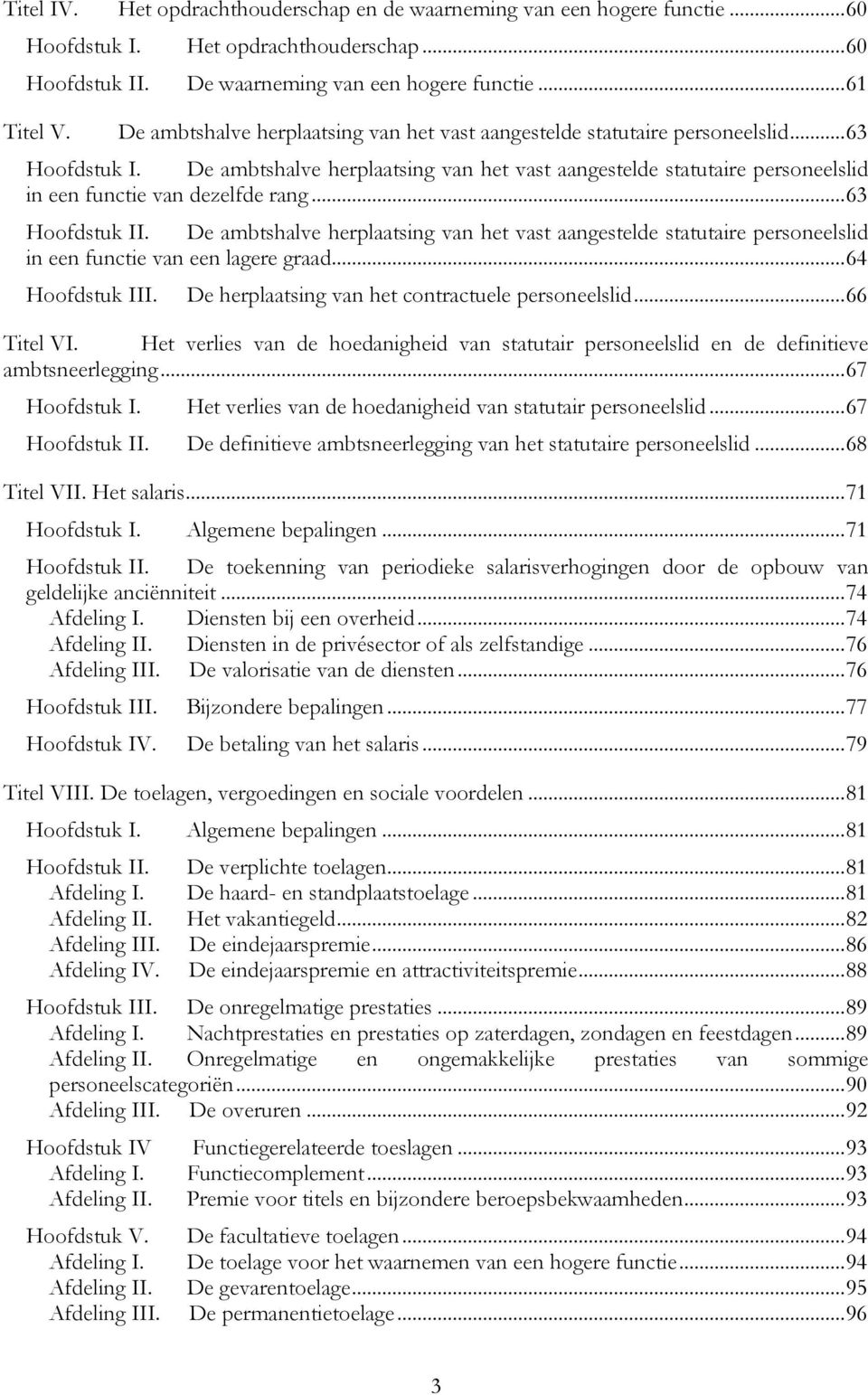 De ambtshalve herplaatsing van het vast aangestelde statutaire personeelslid in een functie van dezelfde rang... 63 Hoofdstuk II.