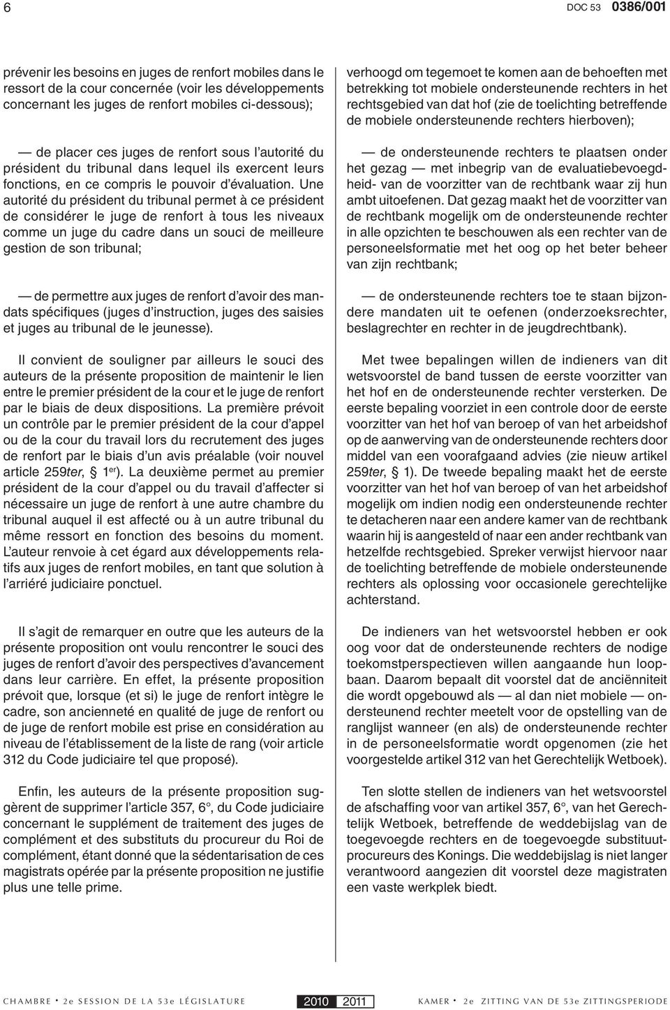 Une autorité du président du tribunal permet à ce président de considérer le juge de renfort à tous les niveaux comme un juge du cadre dans un souci de meilleure gestion de son tribunal; de permettre